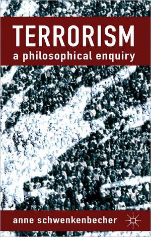 Terrorism: A Philosophical Enquiry de A. Schwenkenbecher