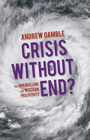 Crisis Without End?: The Unravelling of Western Prosperity de Professor Andrew Gamble