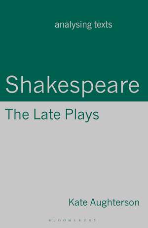 Shakespeare: The Late Plays de Dr Kate Aughterson