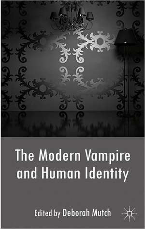 The Modern Vampire and Human Identity de Deborah Mutch