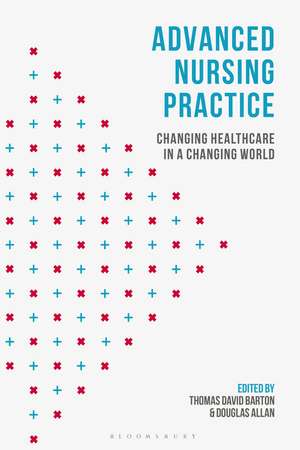 Advanced Nursing Practice: Changing Healthcare in a Changing World de Thomas David Barton