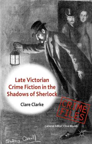 Late Victorian Crime Fiction in the Shadows of Sherlock de C. Clarke