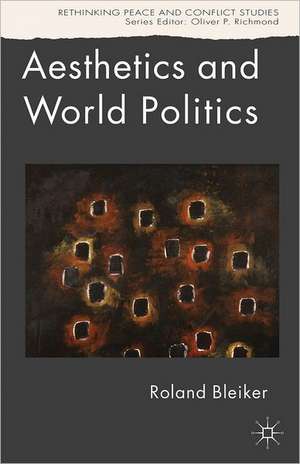 Aesthetics and World Politics de R. Bleiker