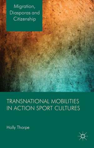 Transnational Mobilities in Action Sport Cultures de H. Thorpe