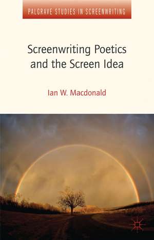 Screenwriting Poetics and the Screen Idea de I. MacDonald