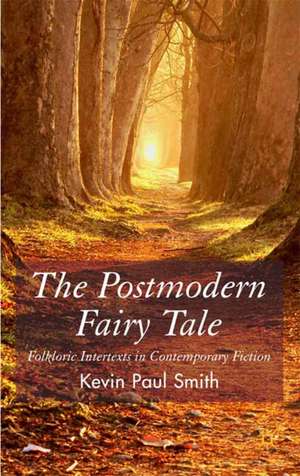 The Postmodern Fairytale: Folkloric Intertexts in Contemporary Fiction de Kevin Paul Smith