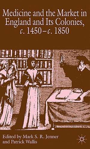 Medicine and the Market in England and its Colonies, c.1450- c.1850 de M. Jenner