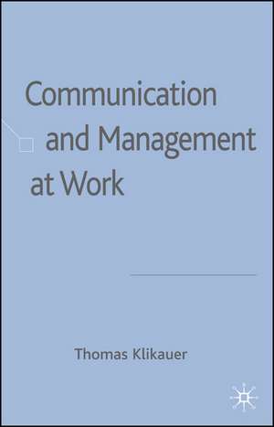 Communication and Management at Work de T. Klikauer