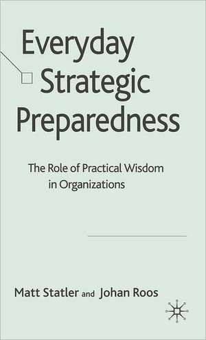 Everyday Strategic Preparedness: The Role of Practical Wisdom in Organizations de M. Statler