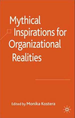 Mythical Inspirations for Organizational Realities de M. Kostera