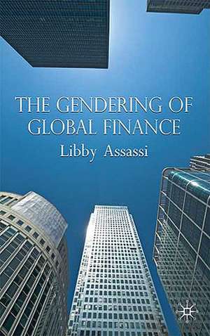 The Gendering of Global Finance de L. Assassi