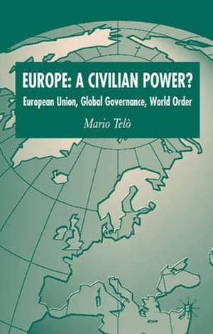 Europe: A Civilian Power?: European Union, Global Governance, World Order de Kenneth A. Loparo