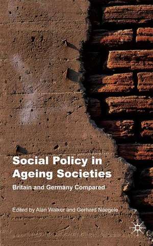 Social Policy in Ageing Societies: Britain and Germany Compared de A. Walker