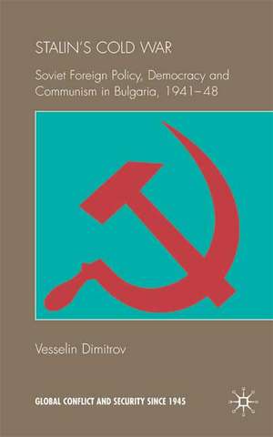 Stalin's Cold War: Soviet Foreign Policy, Democracy and Communism in Bulgaria, 1941-48 de V. Dimitrov