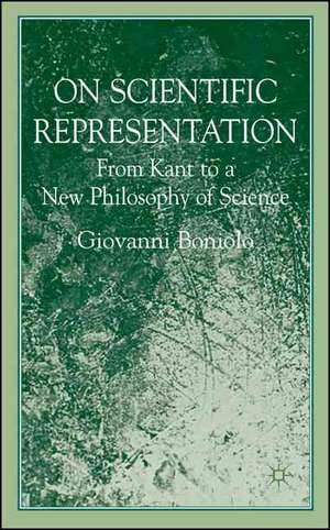 On Scientific Representations: From Kant to a New Philosophy of Science de G. Boniolo