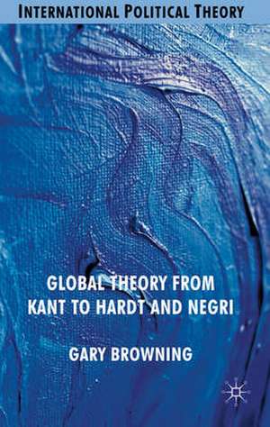 Global Theory from Kant to Hardt and Negri de G. Browning