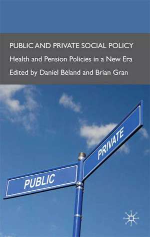 Public and Private Social Policy: Health and Pension Policies in a New Era de D. Béland