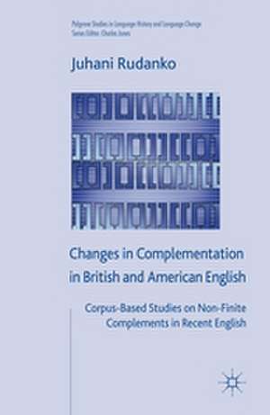 Changes in Complementation in British and American English: Corpus-Based Studies on Non-Finite Complements in Recent English de J. Rudanko