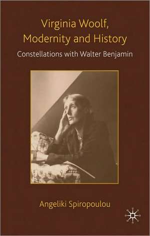 Virginia Woolf, Modernity and History: Constellations with Walter Benjamin de Angeliki Spiropoulou