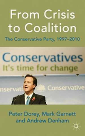 From Crisis to Coalition: The Conservative Party, 1997-2010 de P. Dorey