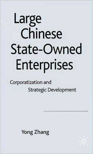 Large Chinese State-Owned Enterprises: Corporatization and Strategic Development de Y. Zhang