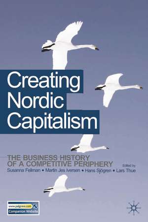 Creating Nordic Capitalism: The Development of a Competitive Periphery de Susanna Fellman