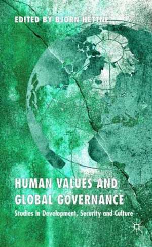 Human Values and Global Governance: Studies in Development, Security and Culture, Volume 2 de B. Hettne