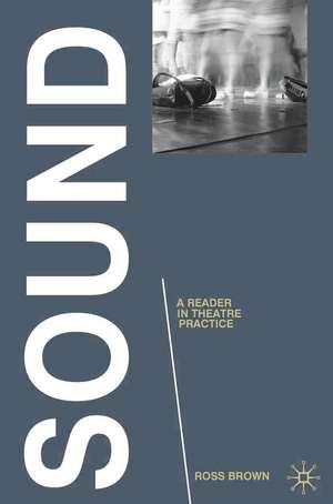 Sound: A Reader in Theatre Practice de Ross Brown