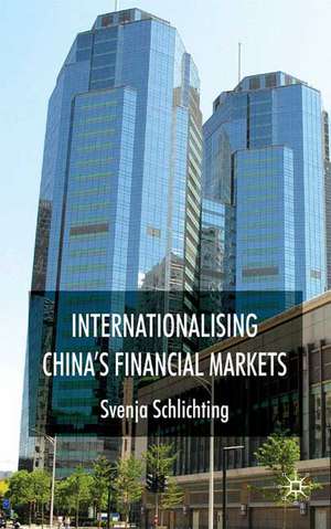 Internationalising China's Financial Markets de Svenja Schlichting