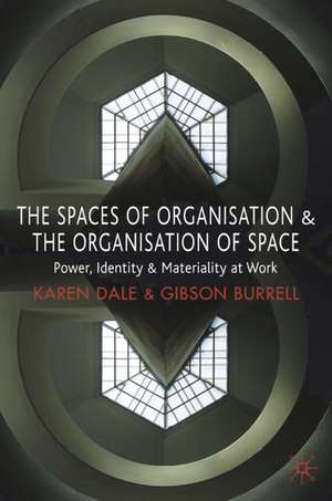 The Spaces of Organisation and the Organisation of Space: Power, Identity and Materiality at Work de Karen Dale