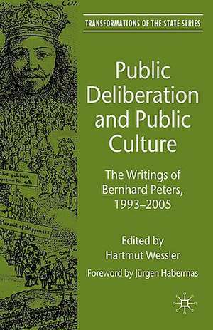 Public Deliberation and Public Culture: The Writings of Bernhard Peters, 1993 - 2005 de H. Wessler