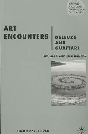 Art Encounters Deleuze and Guattari: Thought Beyond Representation de S. O'Sullivan