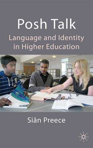 Posh Talk: Language and Identity in Higher Education de S. Preece