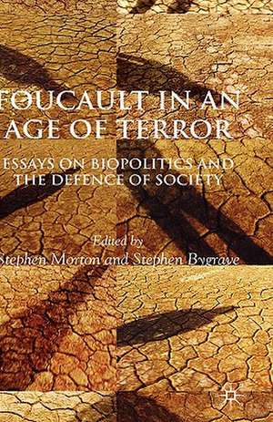 Foucault in an Age of Terror: Essays on Biopolitics and the Defence of Society de S. Morton