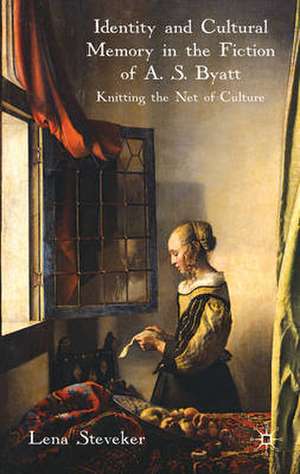 Identity and Cultural Memory in the Fiction of A. S. Byatt: Knitting the Net of Culture de L. Steveker