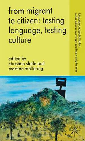 From Migrant to Citizen: Testing Language, Testing Culture de C. Slade