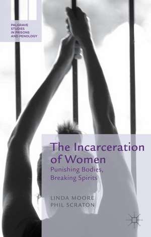 The Incarceration of Women: Punishing Bodies, Breaking Spirits de L. Moore