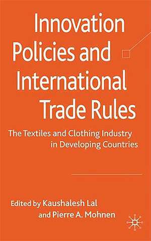 Innovation Policies and International Trade Rules: The Textiles and Clothing Industry in Developing Countries de K. Lal