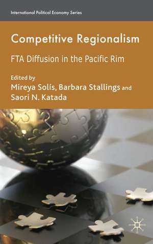 Competitive Regionalism: FTA Diffusion in the Pacific Rim de M. Solís