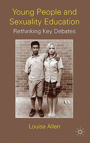 Young People and Sexuality Education: Rethinking Key Debates de L. Allen