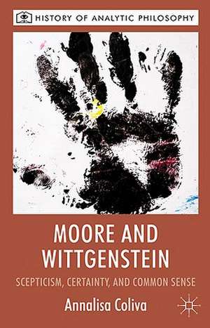 Moore and Wittgenstein: Scepticism, Certainty and Common Sense de A. Coliva