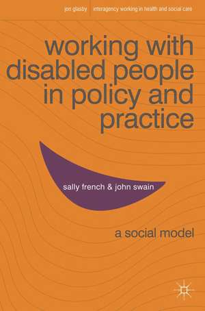 Working with Disabled People in Policy and Practice: A social model de Sally French