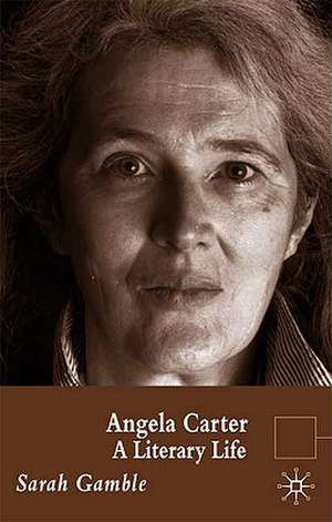 Angela Carter: A Literary Life de S. Gamble