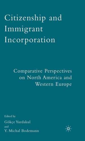 Citizenship and Immigrant Incorporation: Comparative Perspectives on North America and Western Europe de G. Yurdakul