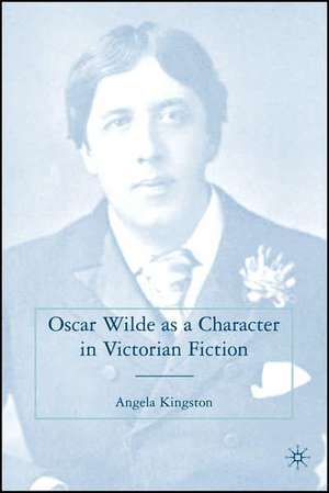 Oscar Wilde as a Character in Victorian Fiction de A. Kingston