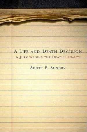 A Life and Death Decision: A Jury Weighs the Death Penalty de Scott E. Sundby