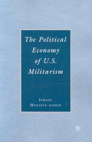 The Political Economy of U.S. Militarism de I. Hossein-zadeh