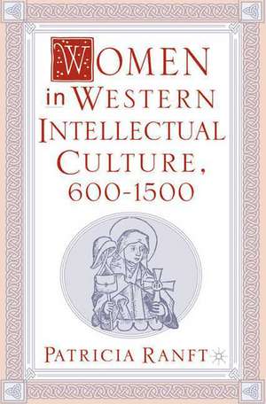 Women in Western Intellectual Culture, 600–1500 de P. Ranft