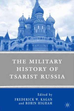 The Military History of Tsarist Russia de F. Kagan