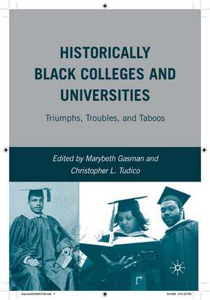 Historically Black Colleges and Universities: Triumphs, Troubles, and Taboos de M. Gasman